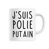 Mug J'suis polie putain 