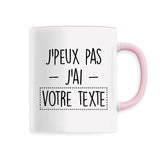 Mug Personnalisé J'peux pas j'ai "votre texte" Rose