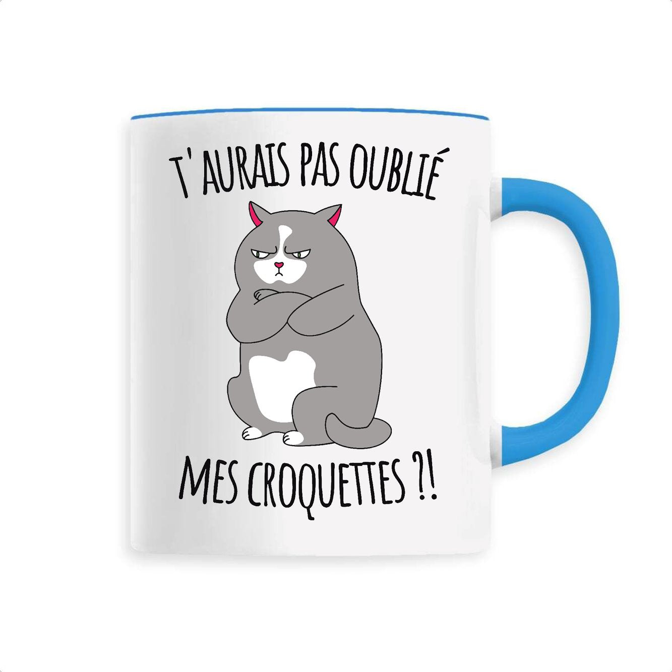 Mug T'aurais pas oublié mes croquettes ? 