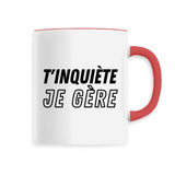 Mug T'inquiète je gère 