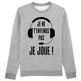 Sweat Adulte Je ne t'entends pas je joue 