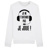 Sweat Adulte Je ne t'entends pas je joue 