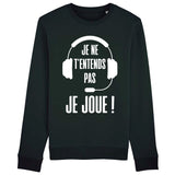 Sweat Adulte Je ne t'entends pas je joue 