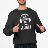 Sweat Adulte Je ne t'entends pas je joue Noir