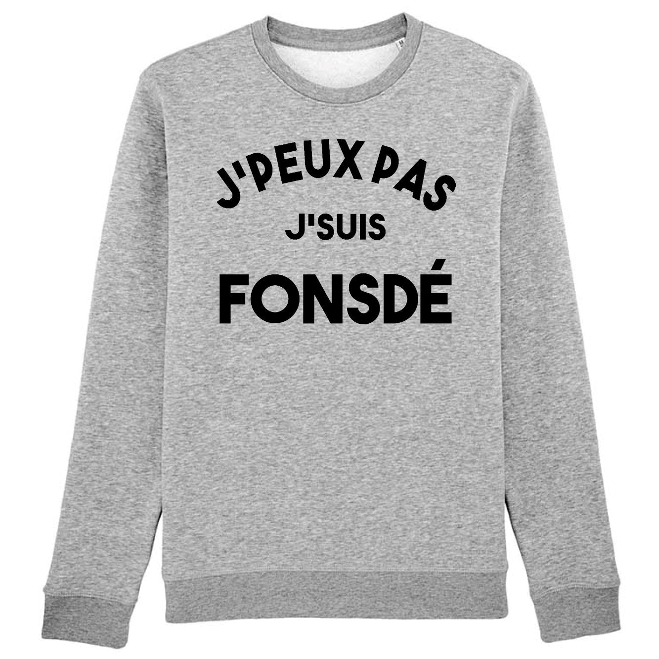 Sweat Adulte J'peux pas j'suis fonsdé 