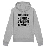 Sweat Capuche Adulte Tape dans l'fond j'suis pas ta mère 