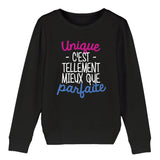 Sweat Enfant Unique c'est tellement mieux que parfaite 