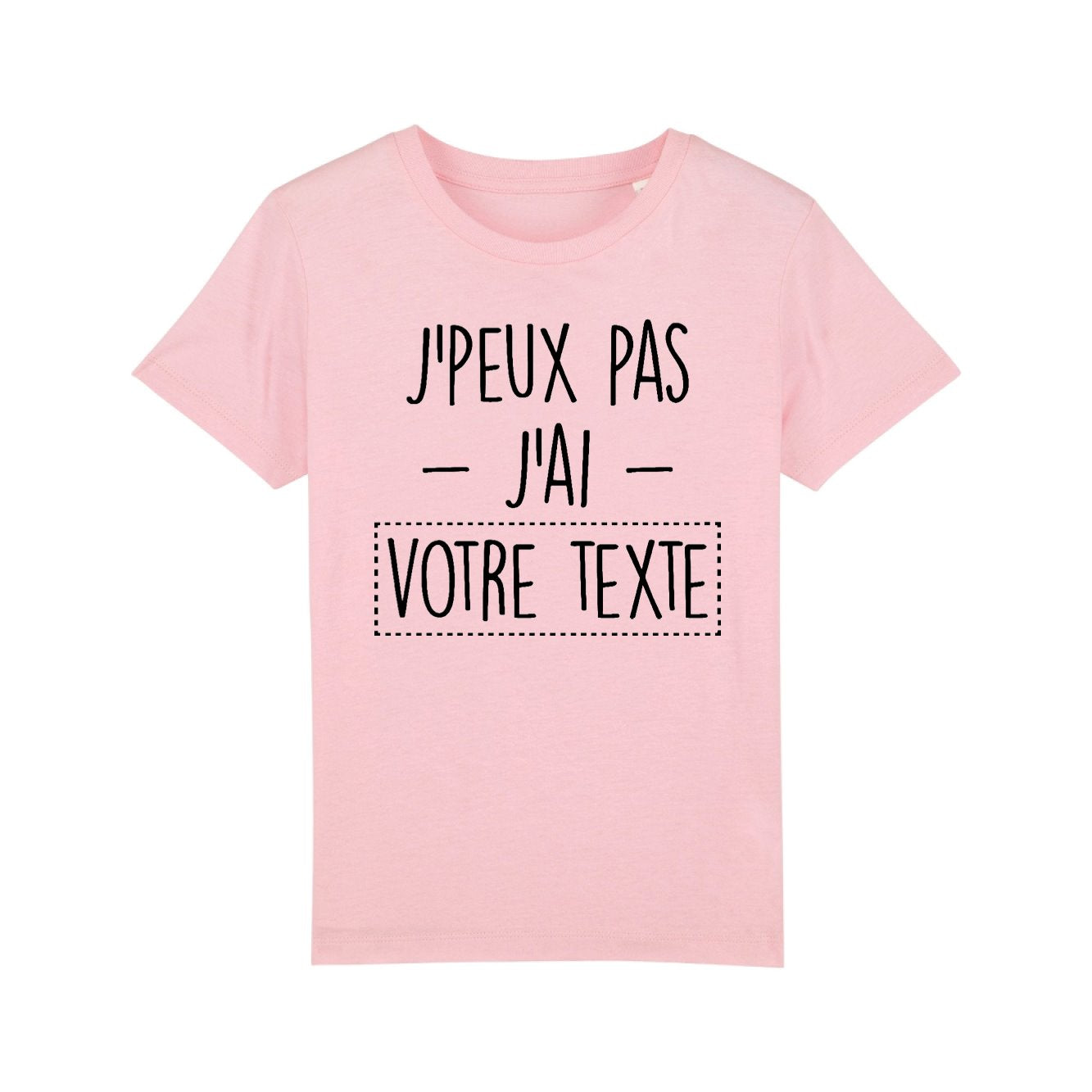 T-Shirt Enfant Personnalisé J'peux pas j'ai "votre texte" Rose