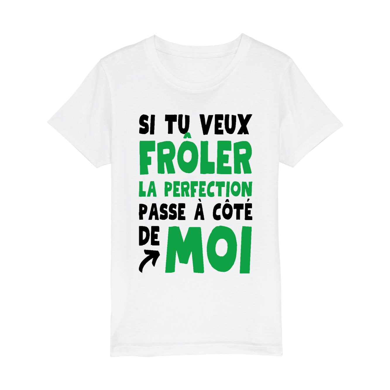 T Shirt Enfant Si tu veux fr ler la perfection passe c t de moi