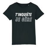 T-Shirt Enfant T'inquiète je gère 