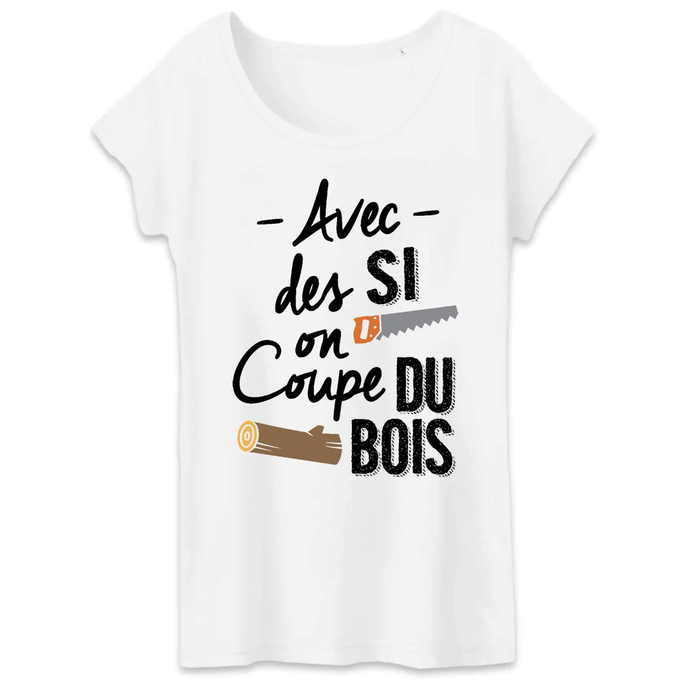 T-Shirt Femme Avec des si on coupe du bois 