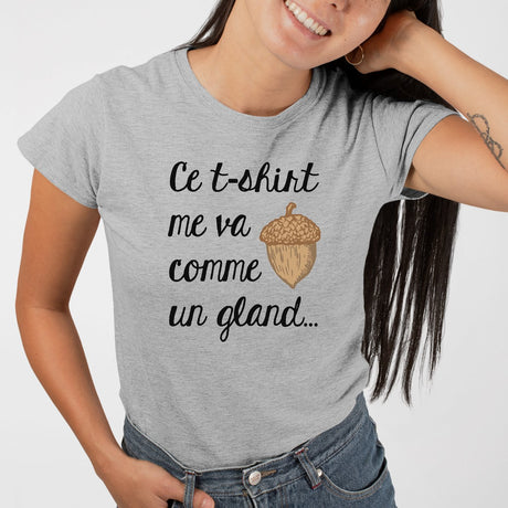 T-Shirt Femme Ce tee-shirt me va comme un gland Gris