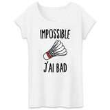 T-Shirt Femme Impossible j'ai bad 