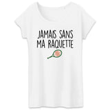 T-Shirt Femme Jamais sans ma raquette 