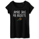 T-Shirt Femme Jamais sans ma raquette 