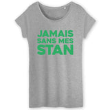 T-Shirt Femme Jamais sans mes Stan 