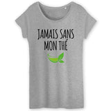 T-Shirt Femme Jamais sans mon thé 