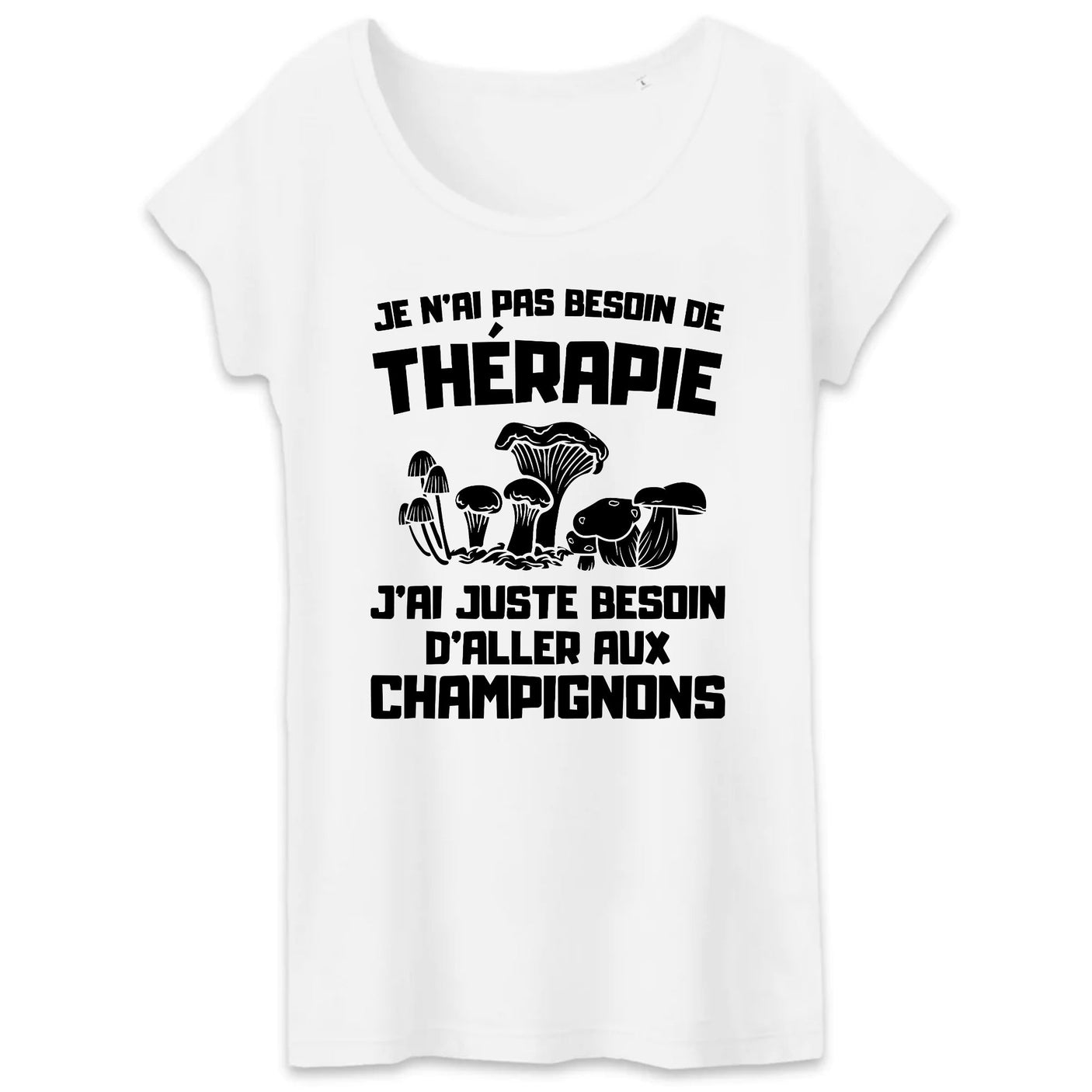 T-Shirt Femme Je n'ai pas besoin de thérapie juste de champignons 