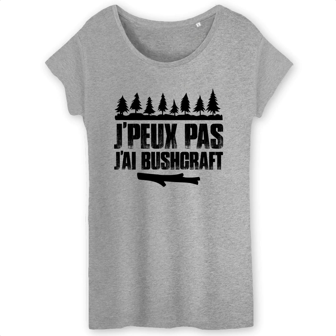 T-Shirt Femme J'peux pas j'ai bushcraft 