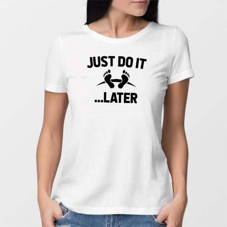 T-Shirt Femme Just do it later Blanc