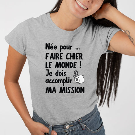 T-Shirt Femme Née pour faire chier le monde Gris