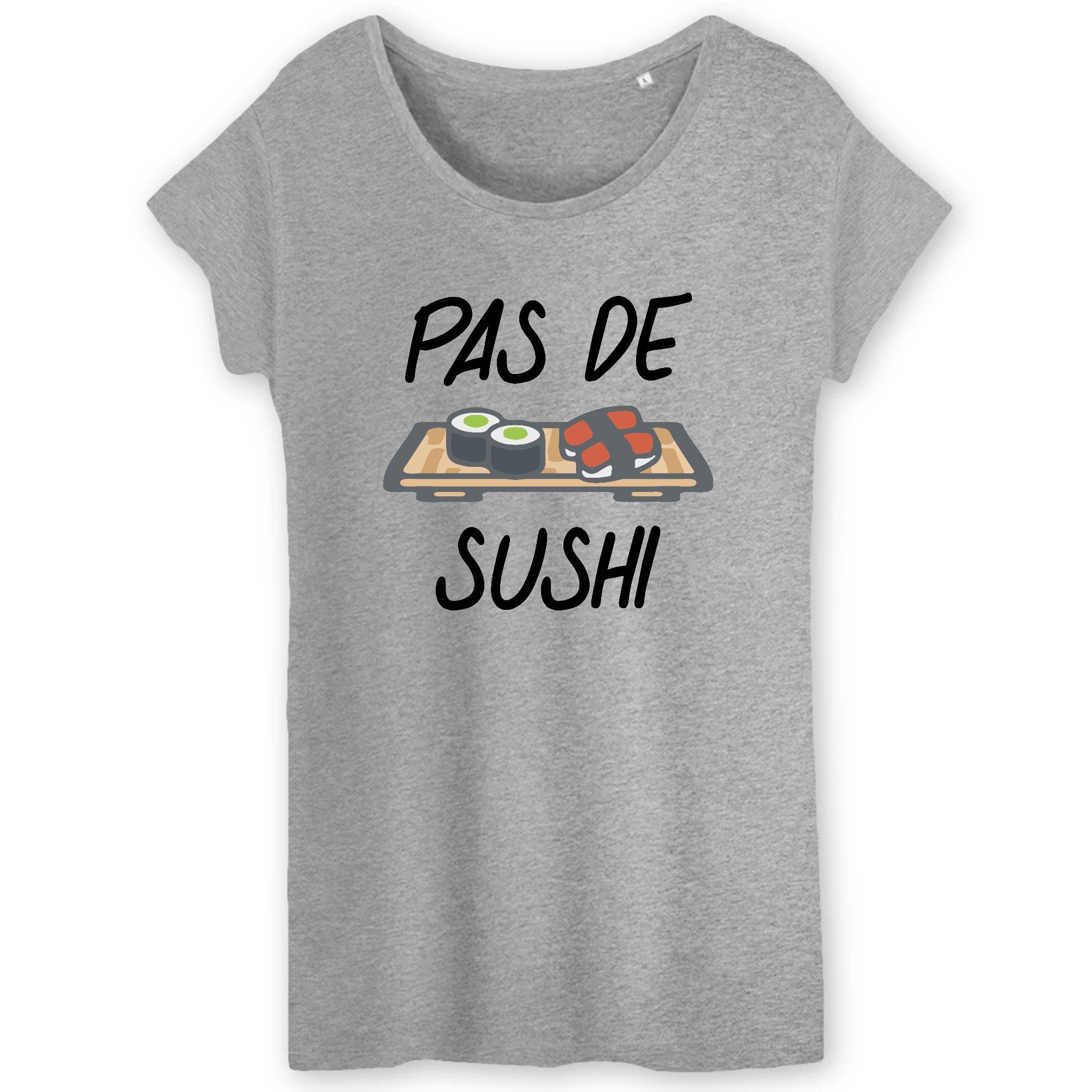 T Shirt Femme Pas de sushi Id e cadeau original