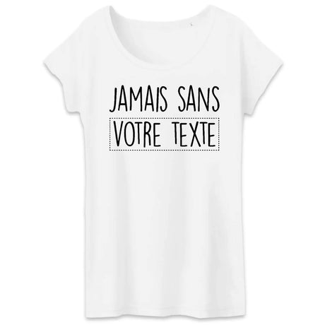 T-Shirt Femme Personnalisé Jamais sans "votre texte" Blanc