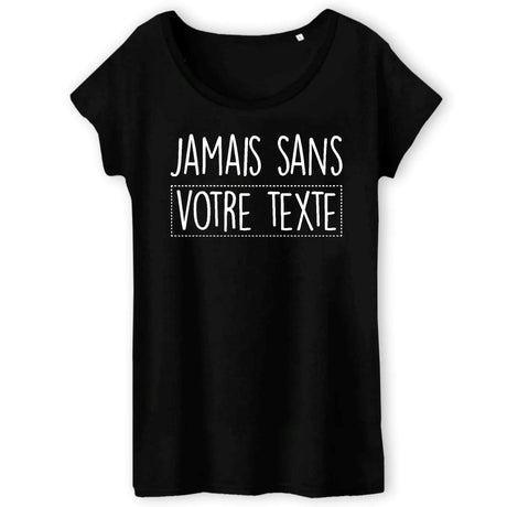 T-Shirt Femme Personnalisé Jamais sans "votre texte" Noir