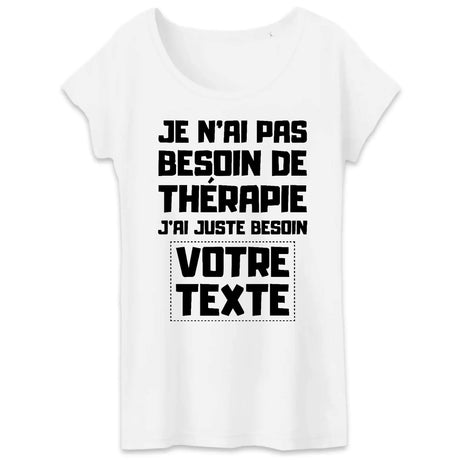 T-Shirt Femme Personnalisé Je n'ai pas besoin de thérapie "votre texte" Blanc
