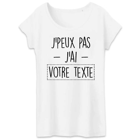 T-Shirt Femme Personnalisé J'peux pas j'ai "votre texte" Blanc