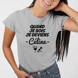 T-Shirt Femme Quand je bois je deviens Céline Gris