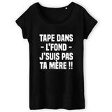 T-Shirt Femme Tape dans l'fond j'suis pas ta mère 