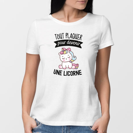 T-Shirt Femme Tout plaquer pour devenir une licorne Blanc