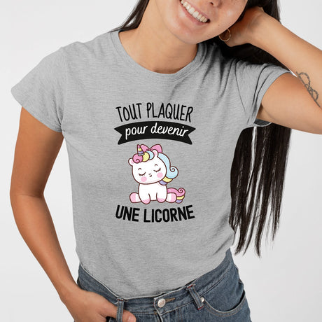 T-Shirt Femme Tout plaquer pour devenir une licorne Gris