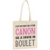 Tote bag Je suis canon mais je ne cherche pas un boulet 